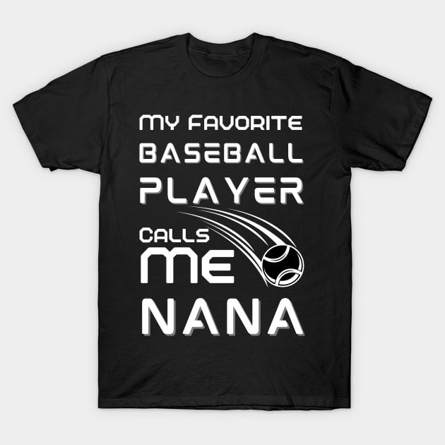 My Favorite Baseball Player Calls Me Nana T-Shirt by JustBeSatisfied